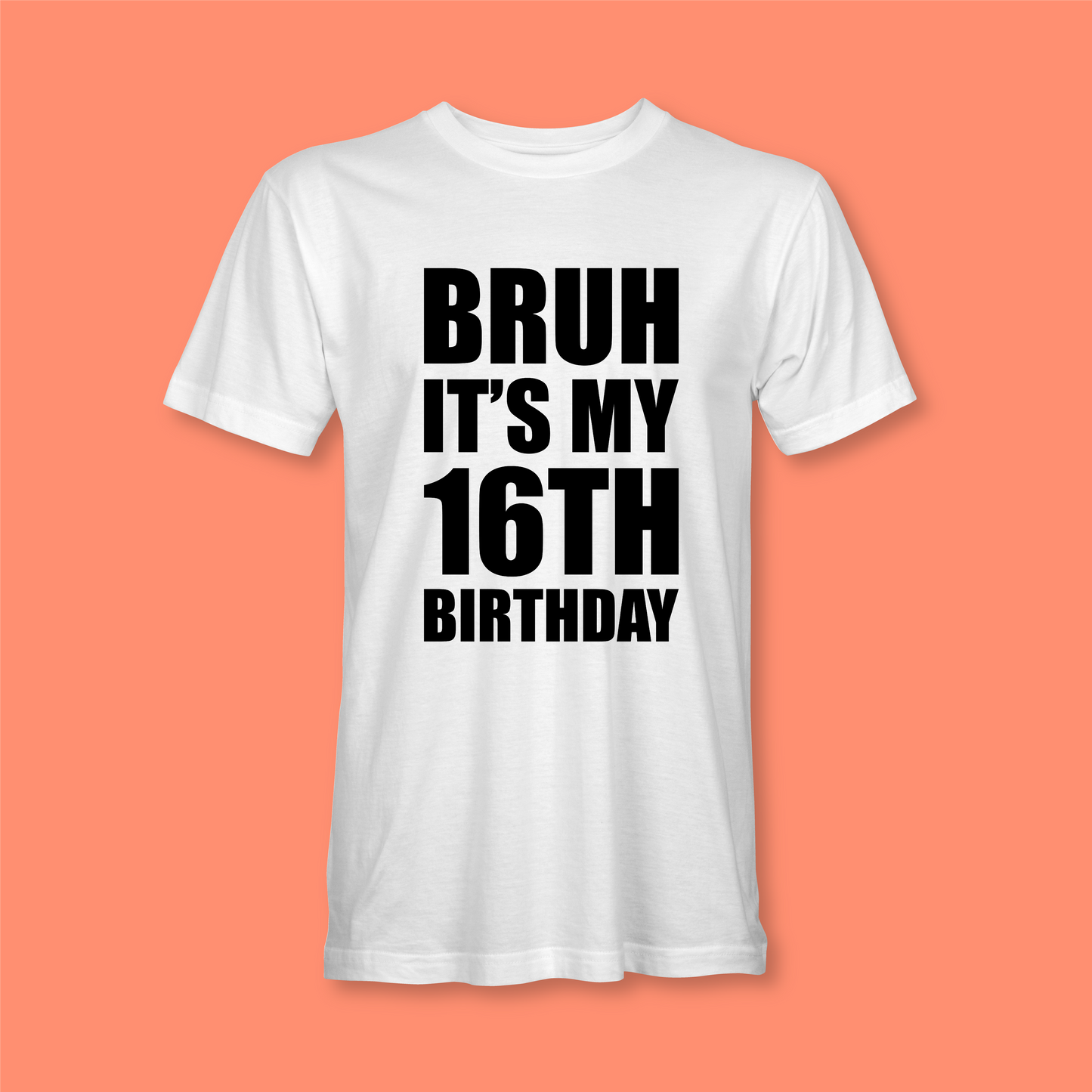 BRUH IT'S MY 16TH BIRTHDAY