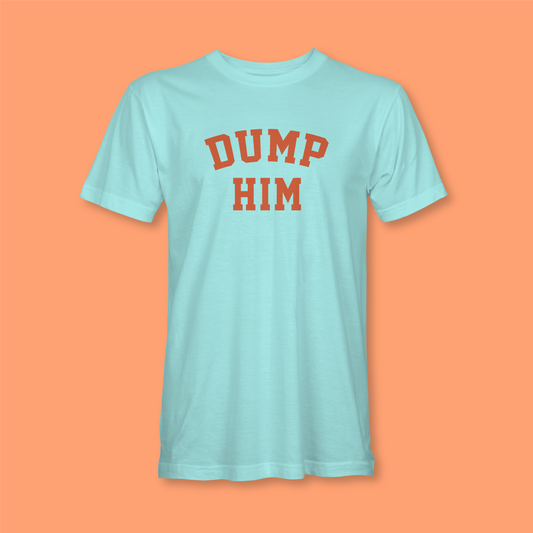 DUMP HIM