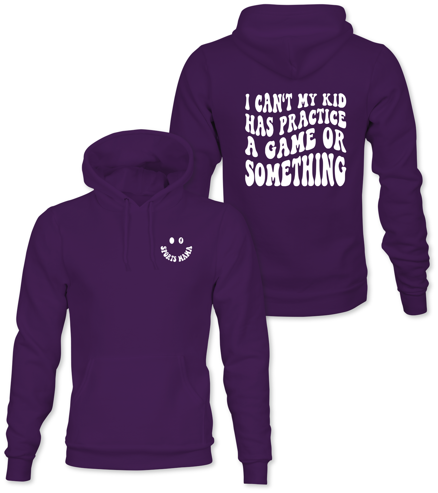 SPORTS MAMA/I CAN'T MY KIDS HAVE PRACTICE OR A GAME OR SOMETHING HOODIE