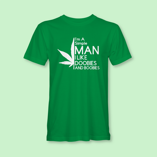 I'M A SIMPLE MAN I LIKE DOOBIES AND BOOBIES