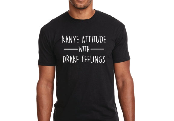 KANYE ATTITUDE WITH DRAKE FEELINGS