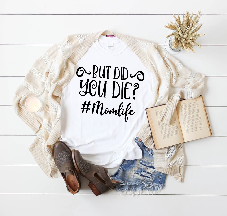 *But Did You Die? #MomLife*