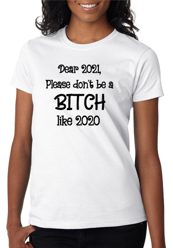 *Dear 2021, Please Don't be a Bitch like 2020*