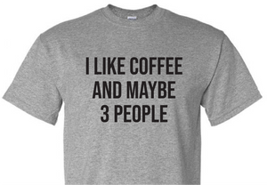*I Like Coffee and Maybe 3 People*