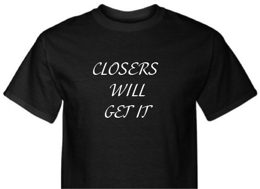 *Closers Will Get It* Unisex T-Shirt