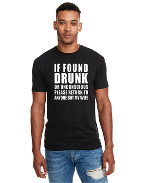 *If Found Drunk or Unconscious Please Return Me to Anyone but My Wife*