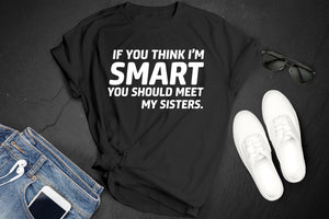 *If You Think I'm Smart You Should Meet My Sisters*