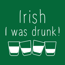 *Irish I Was Drunk*