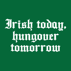 *Irish Today, Hungover Tomorrow*