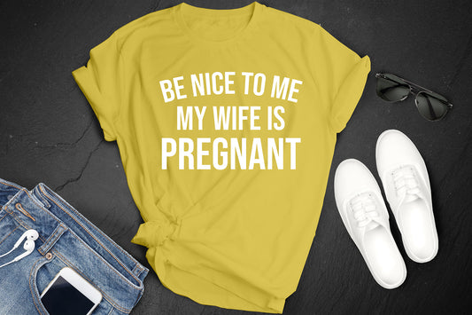*Be Nice to me My Wife is Pregnant*