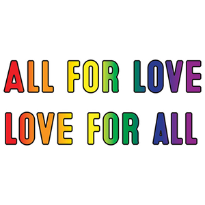 *All for Love and Love for All*