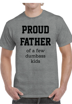PROUD FATHER of a few dumbass kids