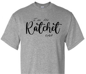 *I'm the RATCHET one*