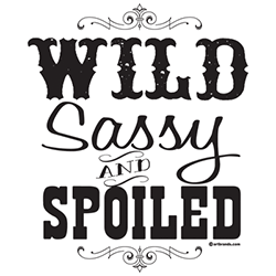 *Wild Sassy & Spoiled*