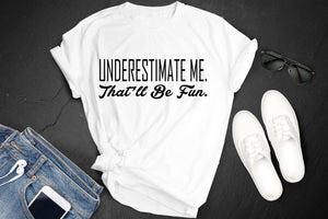 *Underestimate Me, That'll Be Fun*