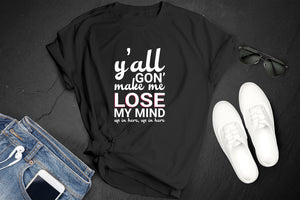 *Y'all Gonna Make Me Lose My Mind*