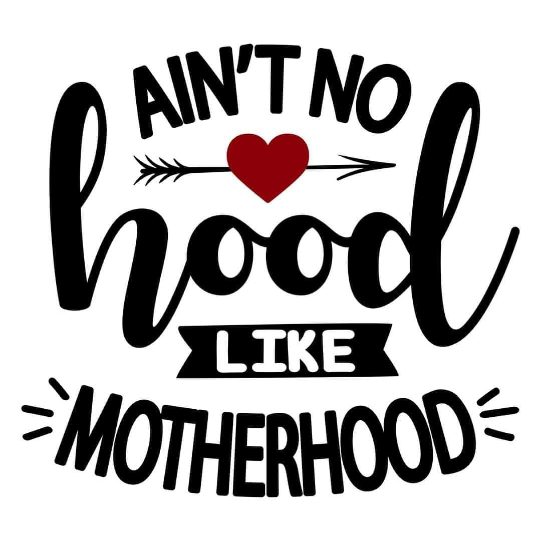 Aint No Hood Like Motherhood