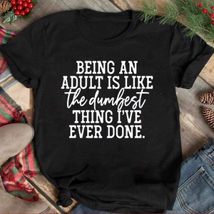 *Being an Adult is Like The Dumbest Thing I've Done*