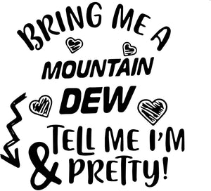 *Bring Me a Mountain Dew & Tell Me I'm Pretty*