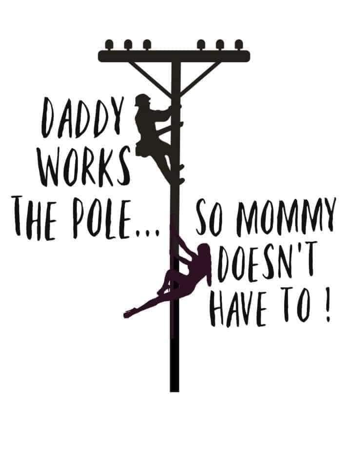 *Daddy Works The Pole So Mommy Doesn't Have To*