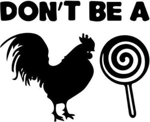 *Don't Be A 🐔🍭*