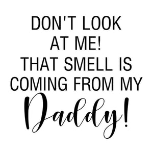 *Don't Look at Me! That Smell is Coming From Daddy*
