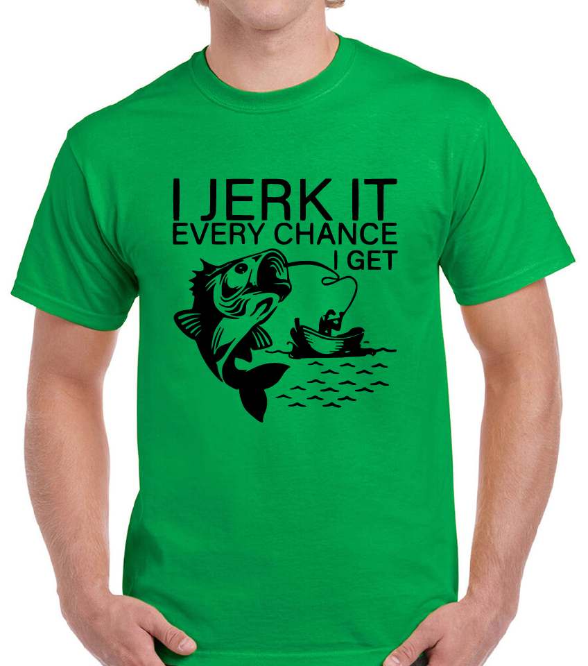 *I Jerk It Every Chance I get*