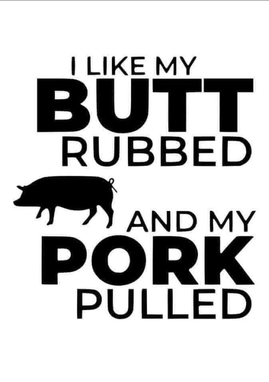 *I Like My Butt Rubbed and My Pork Pulled*