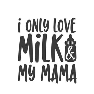 *I Only Love Milk & My Mama*