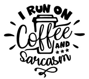 *I Run On Coffee and Sarcasm*