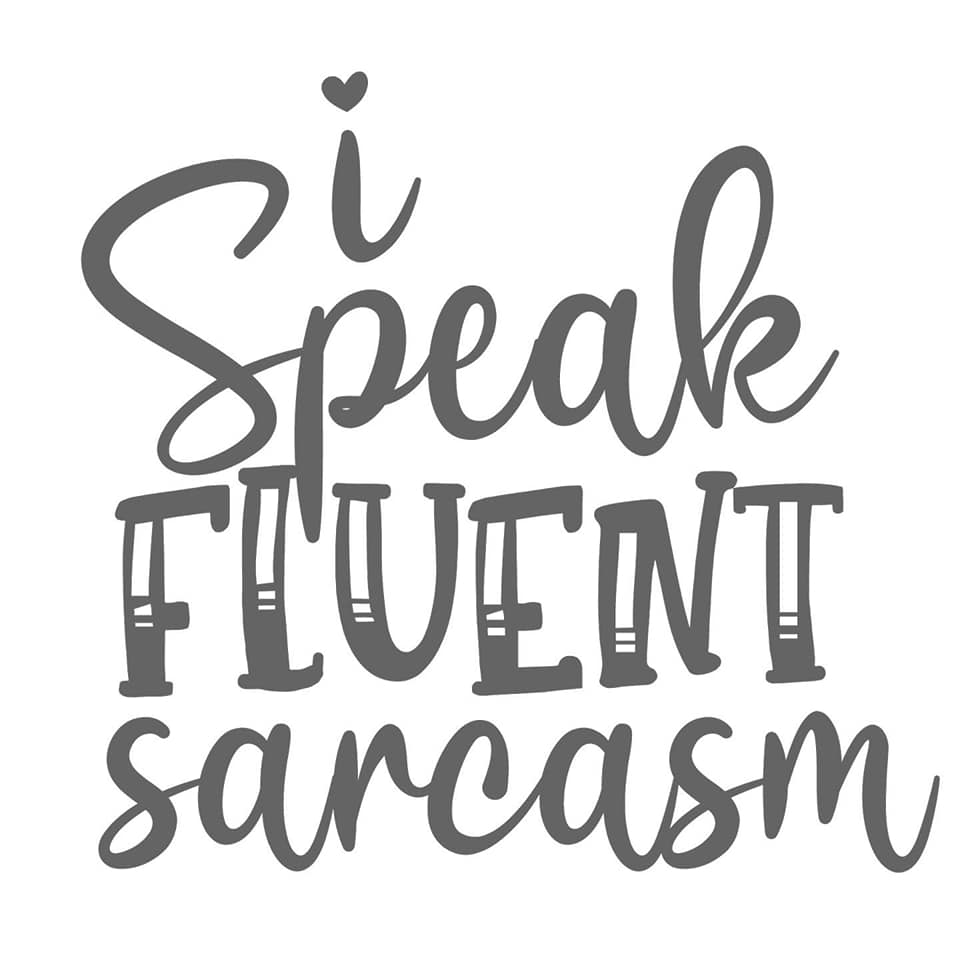 *I Speak Fluent Sarcasm*