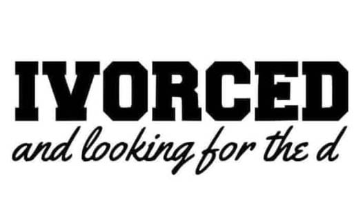 *Ivorced and Looking for the D*