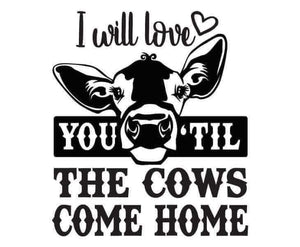 *I Will Love You Til The Cows Come Home*
