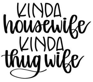 *Kinda Housewife Kinda Thug Wife*