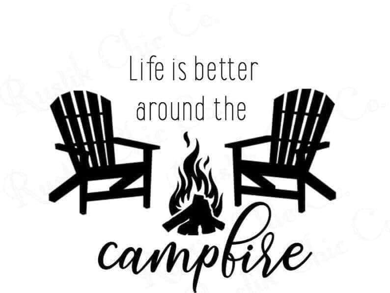 *Life Is Better Around The Campfire*