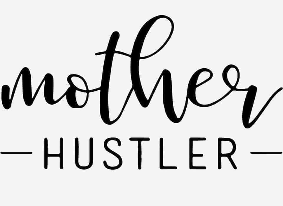 *Mother Hustler*