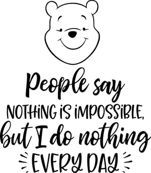 *People Say Nothing is Impossible But I do Nothing Every day*