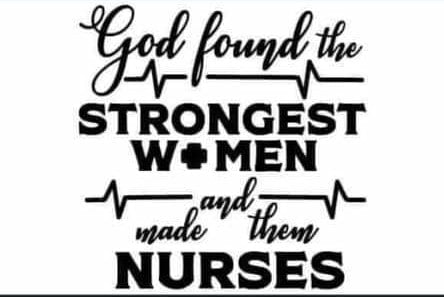 *God Found The Strongest Women and Made Them Nurses*