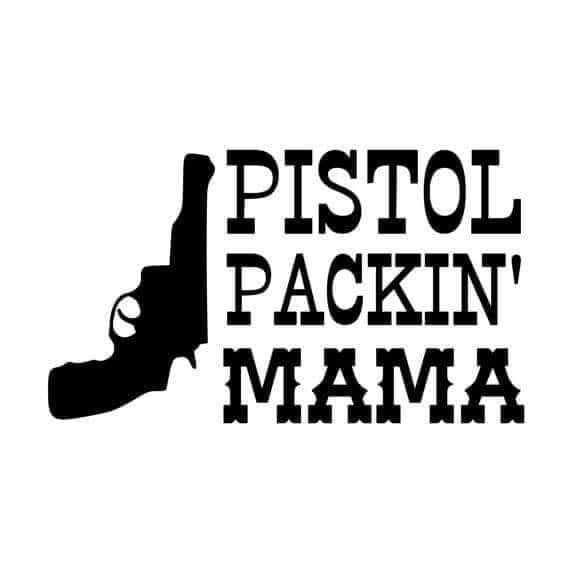 *Pistol Packin' Mama*
