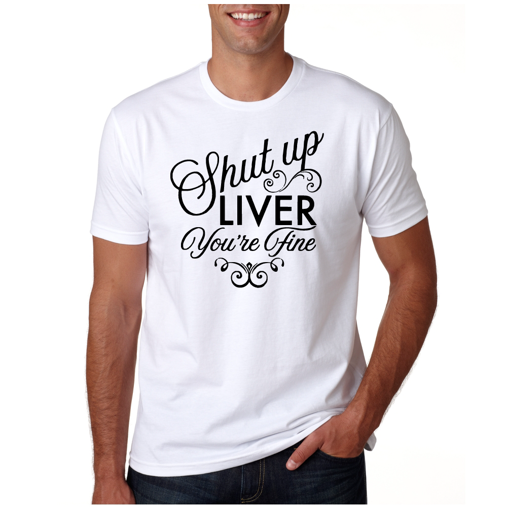 *Shut Up Liver, You're Fine*