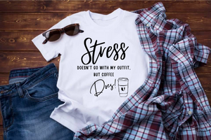 STRESS DOESN'T GO WITH MY OUTFIT, BUT COFFEE DOES!