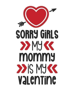 *Sorry Girls My Mommy is My Valentine*