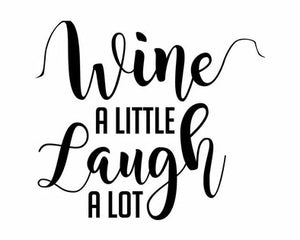 *Wine a Little Laugh A Lot*