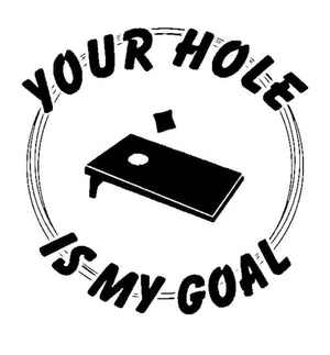 *Your Hole is My Goal*